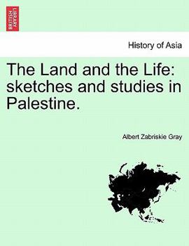 Paperback The Land and the Life: Sketches and Studies in Palestine. Book