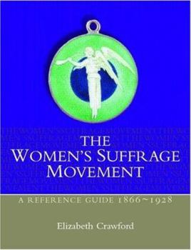 Paperback The Women's Suffrage Movement: A Reference Guide 1866-1928 Book