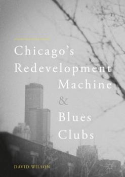 Hardcover Chicago's Redevelopment Machine and Blues Clubs Book