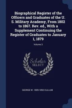 Paperback Biographical Register of the Officers and Graduates of the U. S. Military Academy, From 1802 to 1867. Rev. ed., With a Supplement Continuing the Regis Book