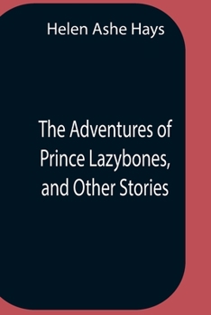 Paperback The Adventures Of Prince Lazybones, And Other Stories Book