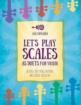 LET'S PLAY SCALES AS DUETS FOR VIOLIN: SUITABLE FOR STRING ENSEMBLE & SCHOOL ORCHESTRA (Violin Method Books for Beginners)