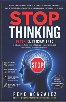 STOP THINKING DETÉN EL PENSAMIENTO: El método psicológico científicamente validado para detener el sobrepensamiento, vencer la ansiedad y recuperar el ... (PSICOLOGÍA DEL SIGLO XXI) (Spanish Edition)