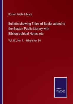 Paperback Bulletin showing Titles of Books added to the Boston Public Library with Bibliographical Notes, etc.: Vol. IX., No. 1. - Whole No. 80 Book