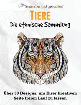 Paperback Tiere - Die ethnische Sammlung Vol 1. (Malbuch für Erwachsene): Über 30 Designs, um Ihrer kreativen Seite freien Lauf zu lassen [German] Book