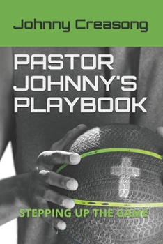 Paperback Pastor Johnny's Playbook: Stepping Up The Game Book