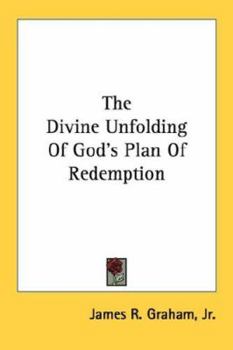 The Divine Unfolding Of God's Plan Of Redemption