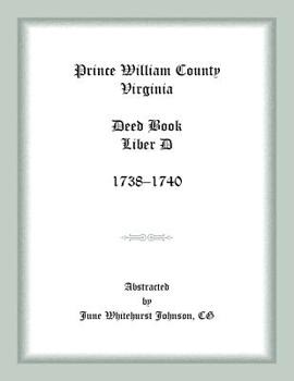 Paperback Prince William County, Virginia Deed Book Liber D, 1738-1740 Book