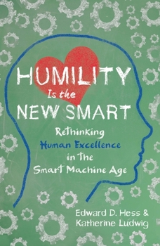 Hardcover Humility Is the New Smart: Rethinking Human Excellence in the Smart Machine Age Book