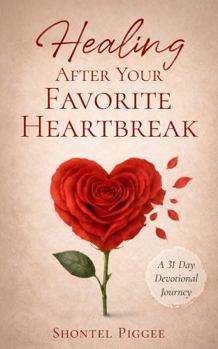 Paperback Healing After Your Favorite Heartbreak: A 31 Day Devotional Journey Book
