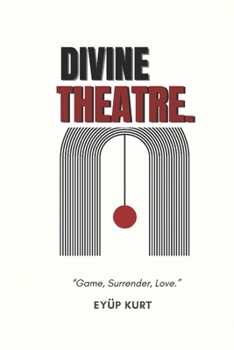 DIVINE THEATRE: “Game, Surrender, Love.”