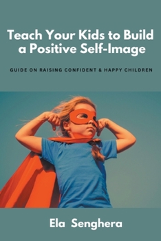 Paperback Teach Your Kids to Build a Positive Self Image Book
