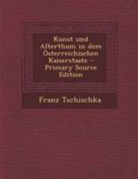 Paperback Kunst Und Alterthum in Dem Osterreichischen Kaiserstaate [German] Book