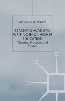 Hardcover Teaching Academic Writing in UK Higher Education: Theories, Practices and Models Book
