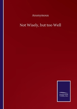 Paperback Not Wisely, but too Well Book