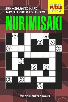 Paperback Nurimisaki: 250 Medium to Hard Japan Logic Puzzles 9x9 Book
