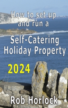Paperback How to set up and run a Self-Catering Holiday Property (including Airbnb): 2024 update - Everything that you need to think about when setting up and r Book