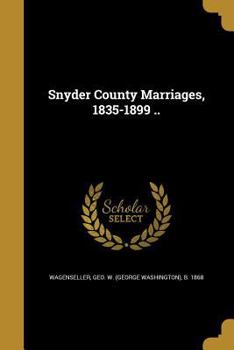 Paperback Snyder County Marriages, 1835-1899 .. Book