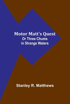 Paperback Motor Matt's Quest; Or Three Chums in Strange Waters Book