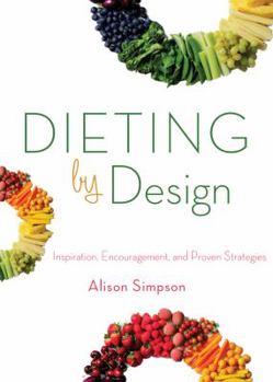 Paperback Dieting by Design: Inspiration, Encouragement, and Proven Strategies Book