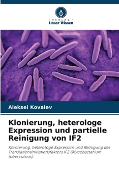 Klonierung, heterologe Expression und partielle Reinigung von IF2 (German Edition)