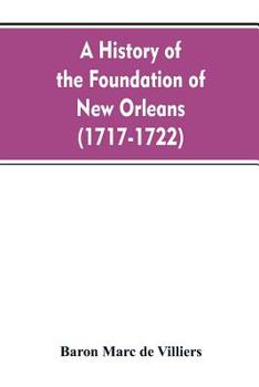 Paperback A history of the foundation of New Orleans (1717-1722) Book