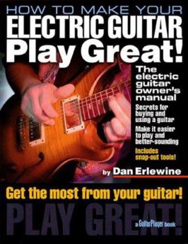 Paperback How to Make Your Electric Guitar Play Great: The Electric Guitar Owner's Manual Book