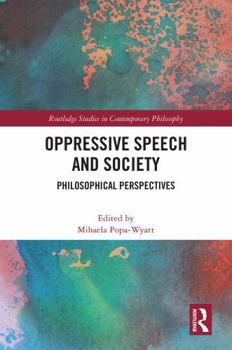 Hardcover Oppressive Speech and Society: Philosophical Perspectives Book