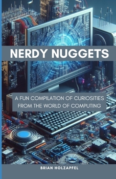 Paperback Nerdy Nuggets: A Fun Compilation of Curiosities From the World of Computing Book