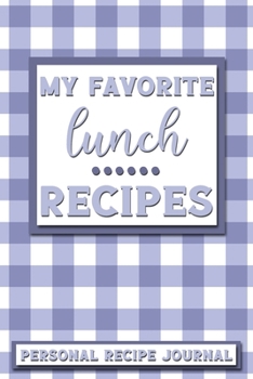 Paperback My Favorite Lunch Recipes: Personal Recipe Journal - The Perfect Notebook for All Home Cooks to Record Their Favorite Recipes! MAKES A GREAT GIFT Book