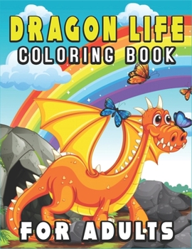 Paperback Dragon Life Coloring Book for Adults: Fun Cute And Stress Relieving Dragons Coloring Book for Fantasy Lovers Book