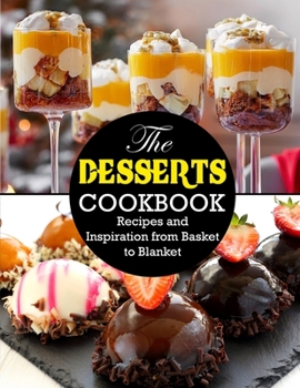 Paperback The Desserts Cookbook: Recipes and Inspiration from Basket to Blanket Book