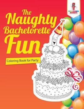 Paperback The Naughty Bachelorette Fun: Coloring Book for Party Book