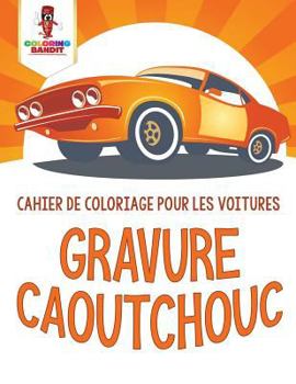 Paperback Gravure Caoutchouc: Cahier de Coloriage pour les Voitures [French] Book