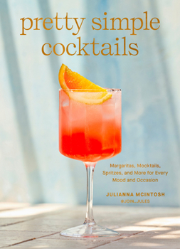 Hardcover Pretty Simple Cocktails: Margaritas, Mocktails, Spritzes, and More for Every Mood and Occasion Book