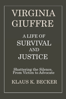 VIRGINIA GIUFFRE: A LIFE OF SURVIVAL AND JUSTICE: Shattering the Silence, From Victim to Advocate