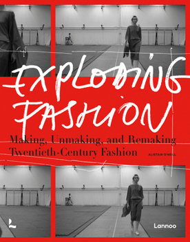 Hardcover Exploding Fashion: Making, Unmaking, and Remaking Twentieth Century Fashion Book