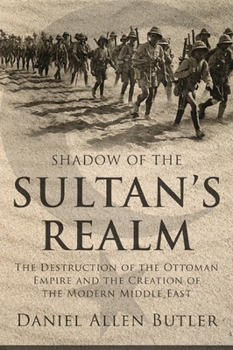 Hardcover Shadow of the Sultan's Realm: The Destruction of the Ottoman Empire and the Creation of the Modern Middle East Book