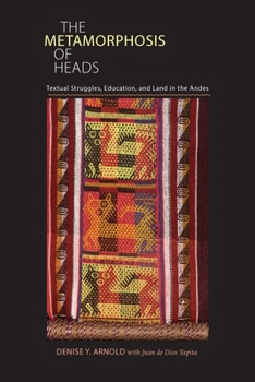 The Metamorphosis of Heads: Textual Struggles, Education, and Land in the Andes (Pitt Illuminations) - Book  of the Illuminations: Cultural Formations of the Americas