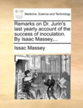 Paperback Remarks on Dr. Jurin's last yearly account of the success of inoculation. By Isaac Massey, ... Book