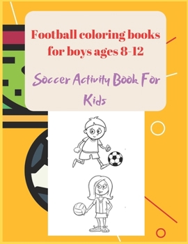 Paperback Football coloring books for boys ages 8-12: Soccer Activity Book For Kids Book