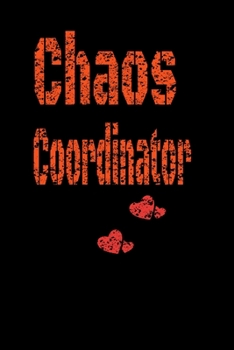 Chaos Coordinator : Lined Blank Notebook Journal,Fun and Useful Way to Take Notes and Stay on Track,Nice Gift, Very Pretty with Some Nice Pens