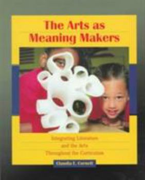 Paperback Arts as Meaning Makers, The: Integrating Literature and the Arts Throughout the Curriculum Book