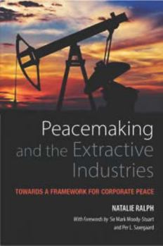 Paperback Peacemaking and the Extractive Industries: Towards a Framework for Corporate Peace Book