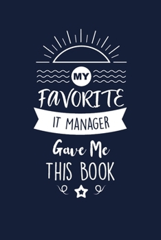 My Favorite IT Manager Gave Me This Book: IT Manager Thank You And Appreciation Gifts. Beautiful Gag Gift for Men and Women. Fun, Practical And Classy Alternative to a Card for IT Manager