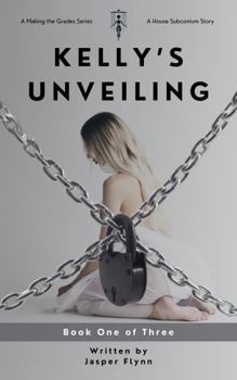 Paperback Kelly's Unveiling, Book One of Three: A Making the Grades Series (Making the Grades: Kelly's Unveiling) Book