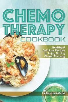 Paperback Chemo Therapy Cookbook: Healthy & Delicious Recipes to Enjoy During Chemo Therapy Book