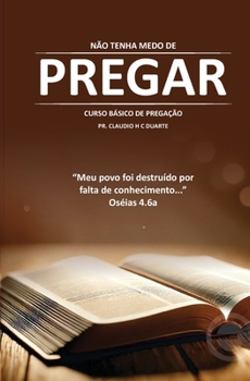 Paperback Não tenha medo de Pregar: Curso Básico de Pregação [Portuguese] Book