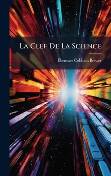 La Clef De La Science (French Edition)