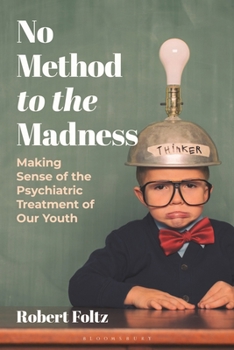 Paperback No Method to the Madness: Making Sense of the Psychiatric Treatment of Our Youth Book